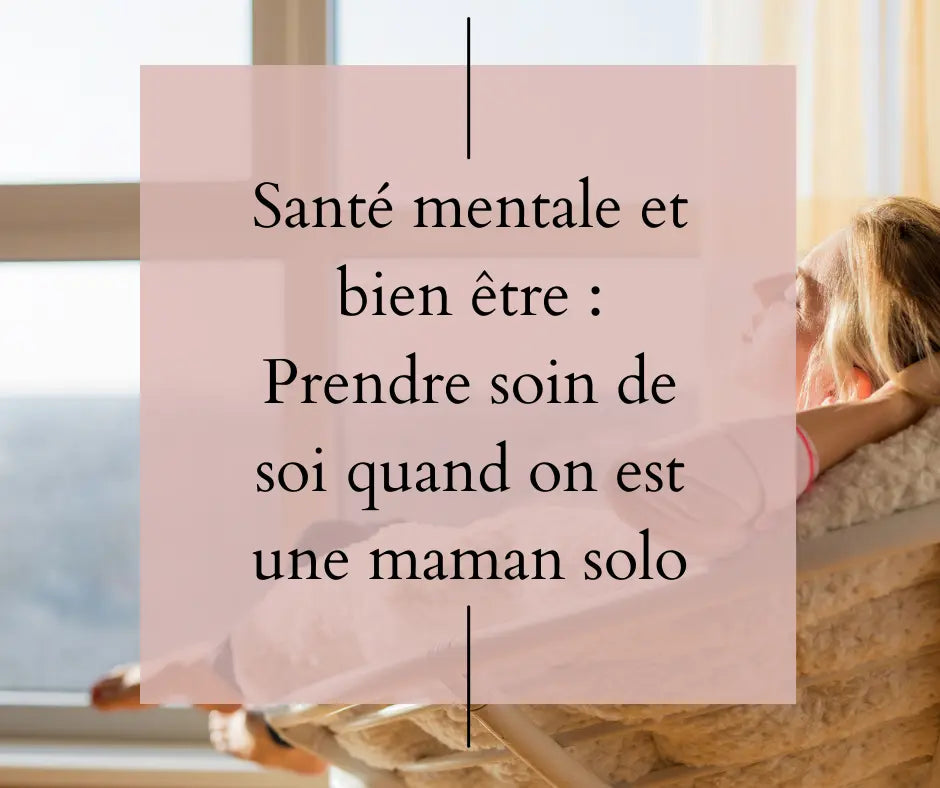 Santé-mentale-et-bien-être-prendre-soin-de-soi-quand-on-est-maman-solo Empower'Mom